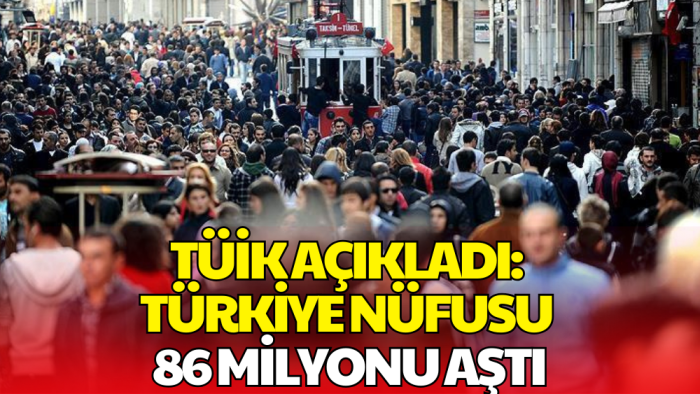 TÜİK Açıkladı: Türkiye Nüfusu 86 Milyon 92 Bin 168 Kişi Oldu